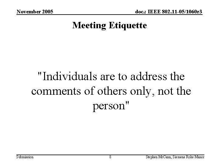 November 2005 doc. : IEEE 802. 11 -05/1060 r 3 Meeting Etiquette "Individuals are