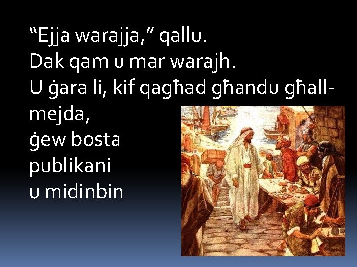 “Ejja warajja, ” qallu. Dak qam u mar warajh. U ġara li, kif qagħad