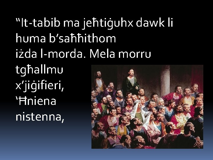 “It-tabib ma jeħtiġuhx dawk li huma b’saħħithom iżda l-morda. Mela morru tgħallmu x’jiġifieri, ‘Ħniena