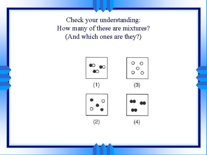 Check your understanding: How many of these are mixtures? (And which ones are they?