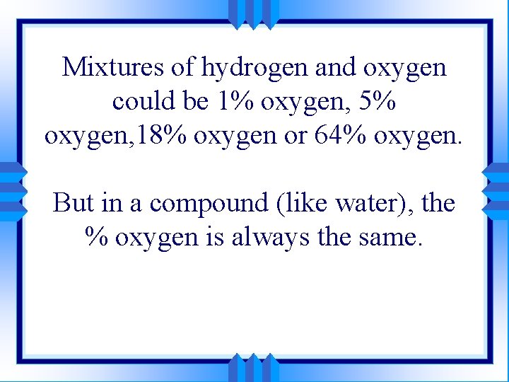 Mixtures of hydrogen and oxygen could be 1% oxygen, 5% oxygen, 18% oxygen or