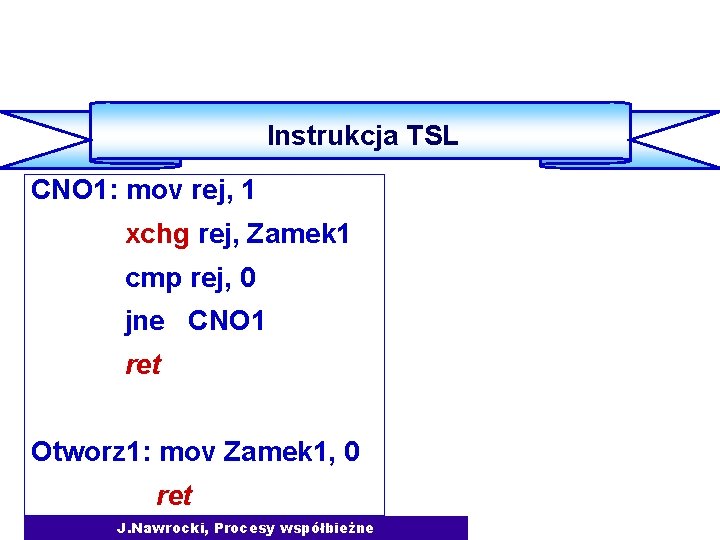 Komunikacja międzyprocesowa Instrukcja TSL CNO 1: mov rej, 1 xchg rej, Zamek 1 cmp