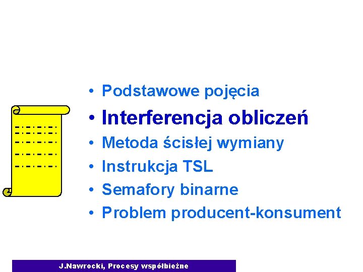 Plan wykładu • Podstawowe pojęcia • Interferencja obliczeń • • Metoda ścisłej wymiany Instrukcja