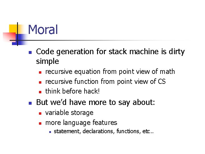 Moral n Code generation for stack machine is dirty simple n n recursive equation