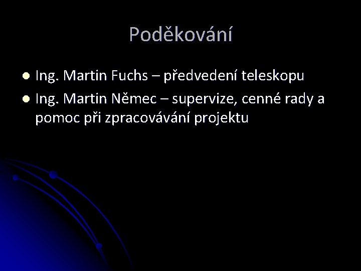 Poděkování Ing. Martin Fuchs – předvedení teleskopu l Ing. Martin Němec – supervize, cenné
