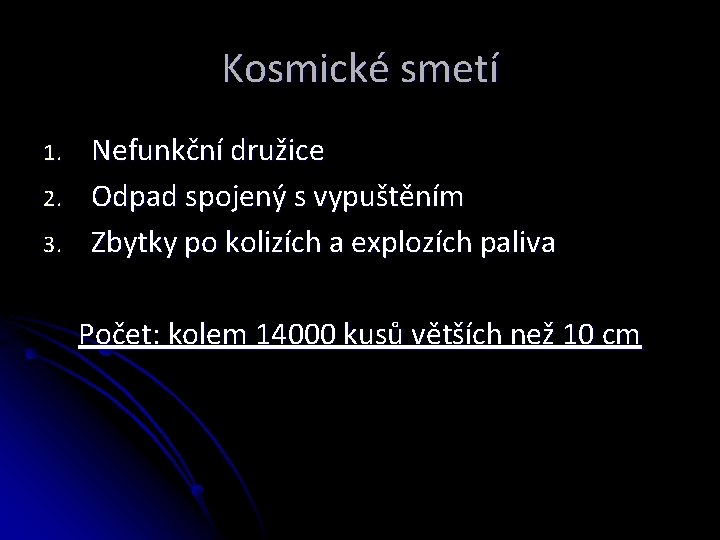 Kosmické smetí 1. 2. 3. Nefunkční družice Odpad spojený s vypuštěním Zbytky po kolizích