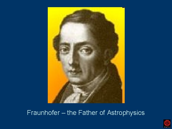 Fraunhofer – the Father of Astrophysics 