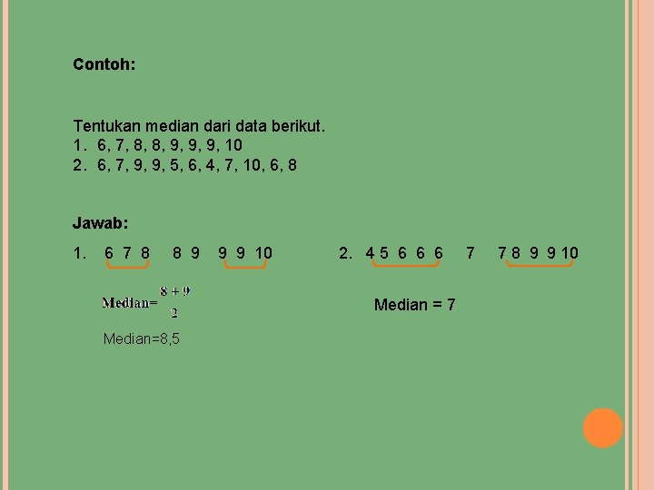 Contoh: Tentukan median dari data berikut. 1. 6, 7, 8, 8, 9, 9, 9,