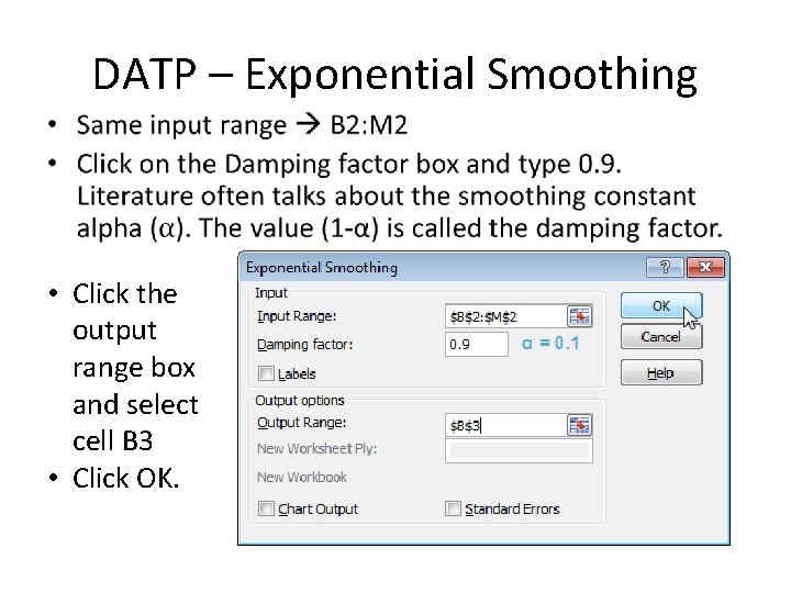 DATP – Exponential Smoothing • • Click the output range box and select cell
