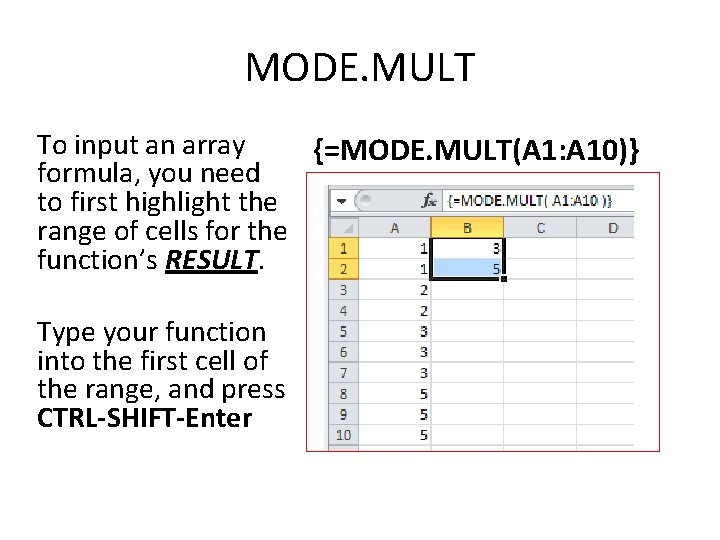 MODE. MULT To input an array {=MODE. MULT(A 1: A 10)} formula, you need
