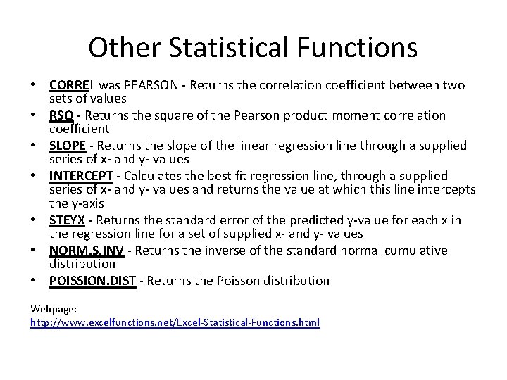 Other Statistical Functions • CORREL was PEARSON - Returns the correlation coefficient between two