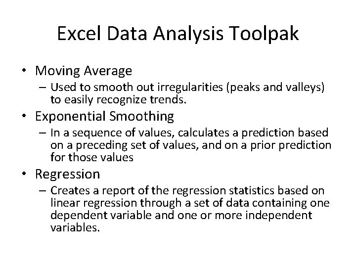 Excel Data Analysis Toolpak • Moving Average – Used to smooth out irregularities (peaks