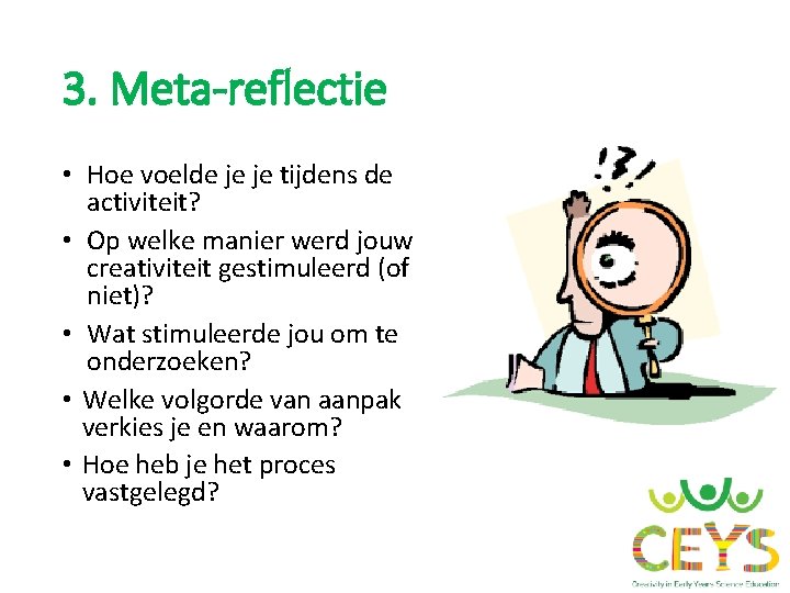 3. Meta-reflectie • Hoe voelde je je tijdens de activiteit? • Op welke manier