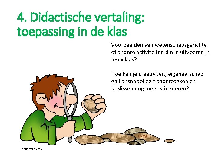 4. Didactische vertaling: toepassing in de klas Voorbeelden van wetenschapsgerichte of andere activiteiten die