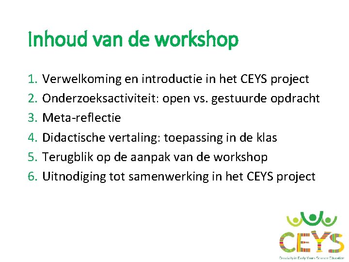 Inhoud van de workshop 1. 2. 3. 4. 5. 6. Verwelkoming en introductie in