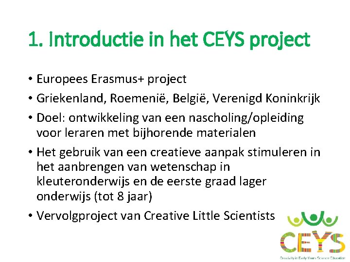 1. Introductie in het CEYS project • Europees Erasmus+ project • Griekenland, Roemenië, België,