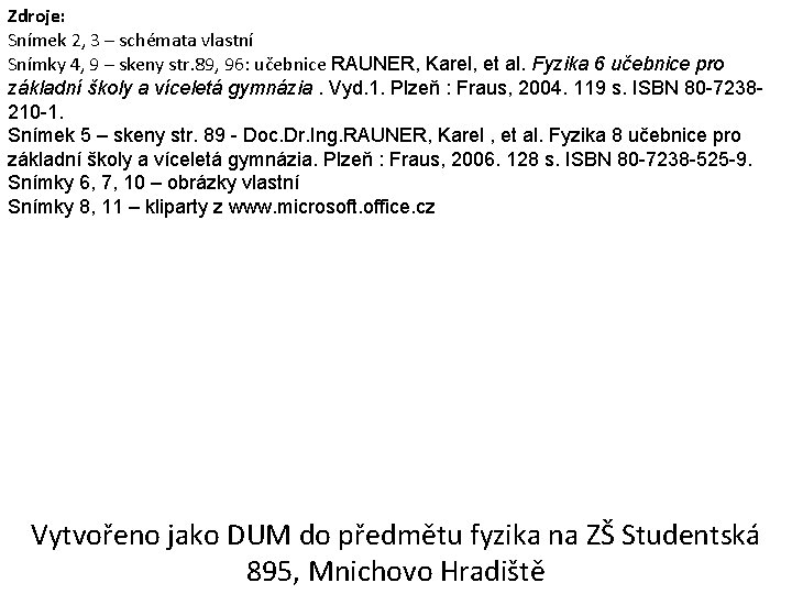 Zdroje: Snímek 2, 3 – schémata vlastní Snímky 4, 9 – skeny str. 89,