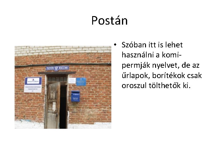 Postán • Szóban itt is lehet használni a komipermják nyelvet, de az űrlapok, borítékok