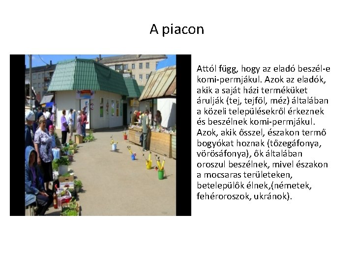 A piacon • Attól függ, hogy az eladó beszél-e komi-permjákul. Azok az eladók, akik