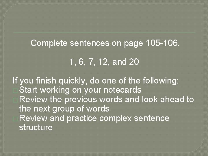 Complete sentences on page 105 -106. 1, 6, 7, 12, and 20 If you