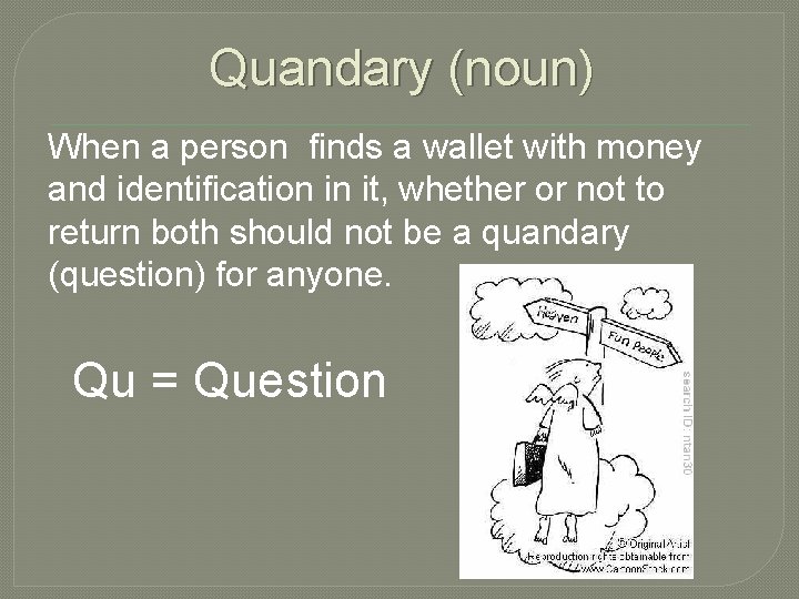 Quandary (noun) When a person finds a wallet with money and identification in it,