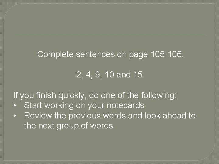 Complete sentences on page 105 -106. 2, 4, 9, 10 and 15 If you