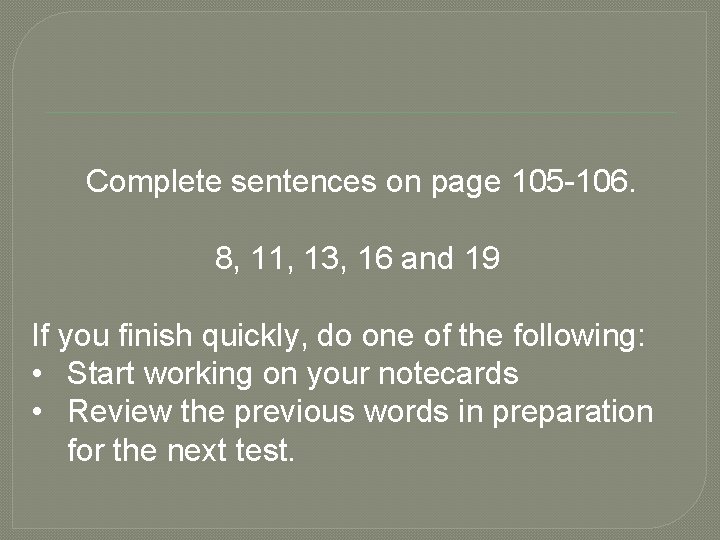 Complete sentences on page 105 -106. 8, 11, 13, 16 and 19 If you