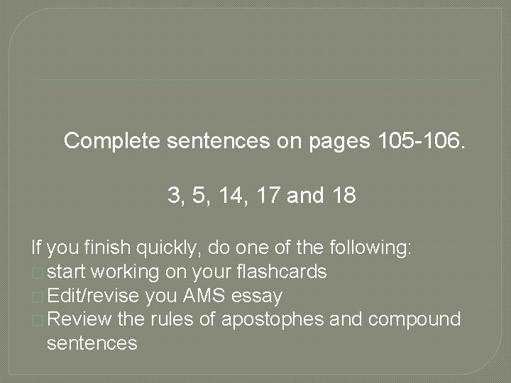 Complete sentences on pages 105 -106. 3, 5, 14, 17 and 18 If you