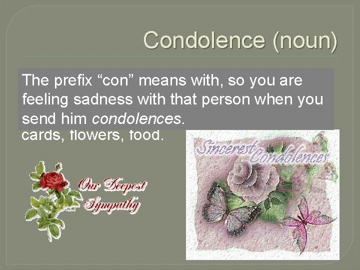 Condolence (noun) When someone lostwith, a loved one, are it is The prefix “con”