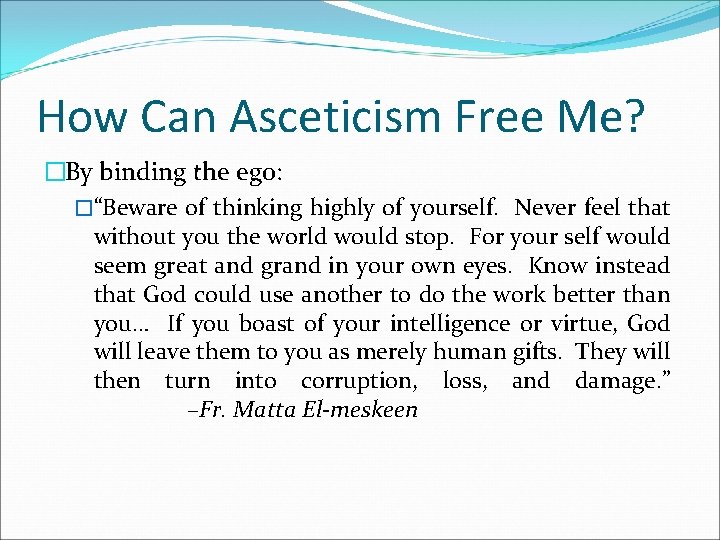 How Can Asceticism Free Me? �By binding the ego: �“Beware of thinking highly of