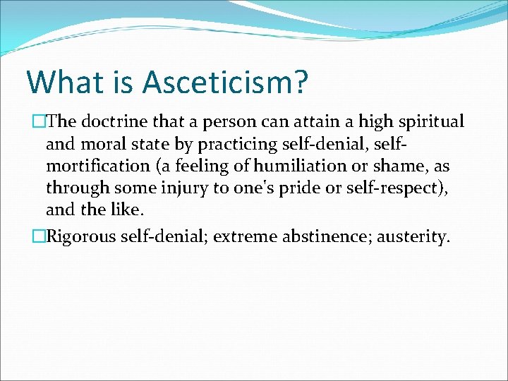 What is Asceticism? �The doctrine that a person can attain a high spiritual and