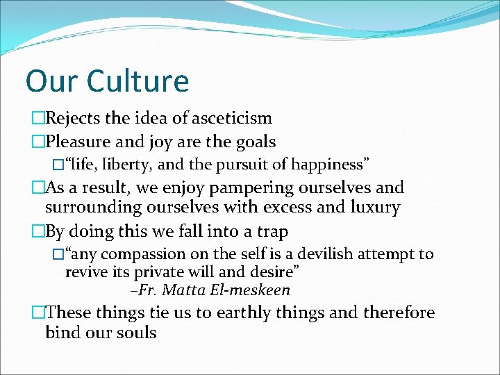 Our Culture �Rejects the idea of asceticism �Pleasure and joy are the goals �“life,