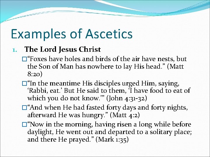 Examples of Ascetics 1. The Lord Jesus Christ �“Foxes have holes and birds of