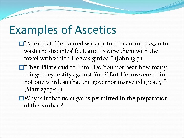 Examples of Ascetics �“After that, He poured water into a basin and began to