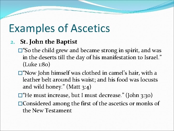 Examples of Ascetics 2. St. John the Baptist �“So the child grew and became