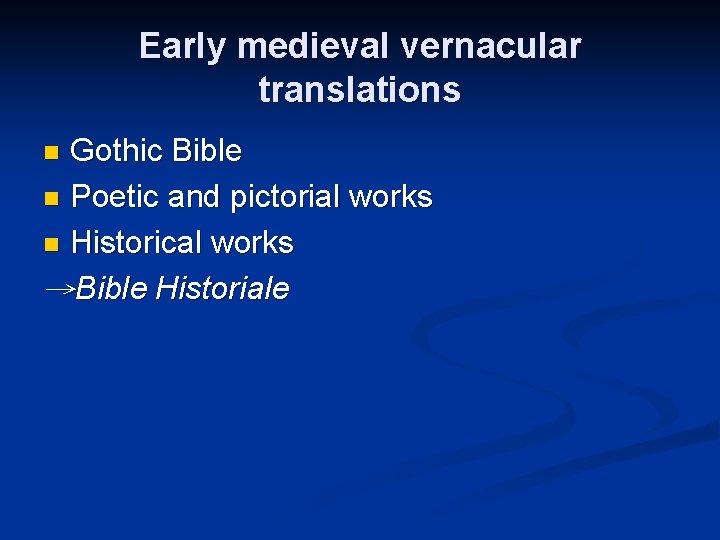 Early medieval vernacular translations Gothic Bible n Poetic and pictorial works n Historical works