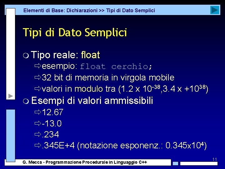 Elementi di Base: Dichiarazioni >> Tipi di Dato Semplici m Tipo reale: float ðesempio: