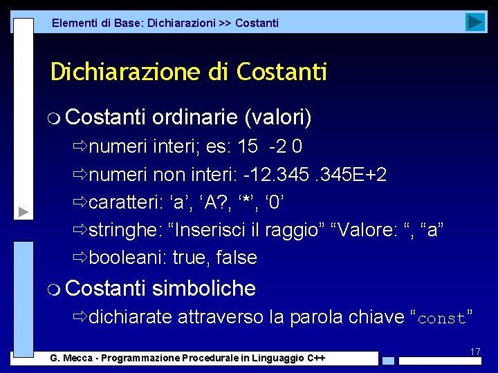 Elementi di Base: Dichiarazioni >> Costanti Dichiarazione di Costanti m Costanti ordinarie (valori) ðnumeri