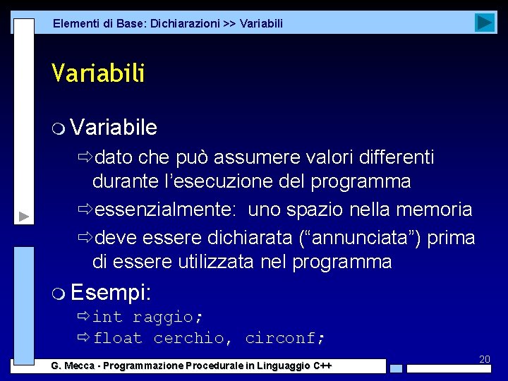 Elementi di Base: Dichiarazioni >> Variabili m Variabile ðdato che può assumere valori differenti