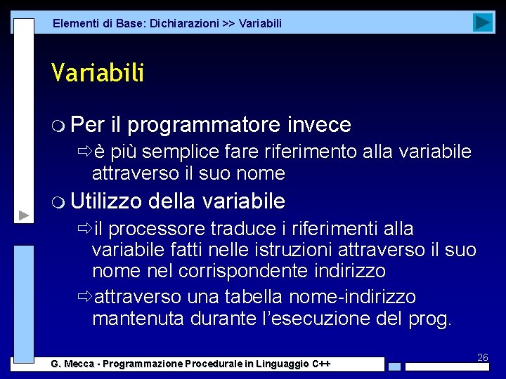 Elementi di Base: Dichiarazioni >> Variabili m Per il programmatore invece ðè più semplice