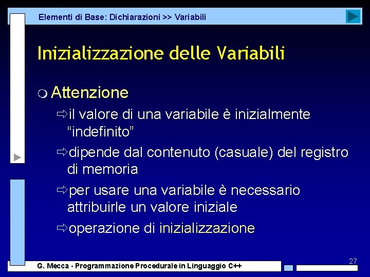 Elementi di Base: Dichiarazioni >> Variabili Inizializzazione delle Variabili m Attenzione ðil valore di