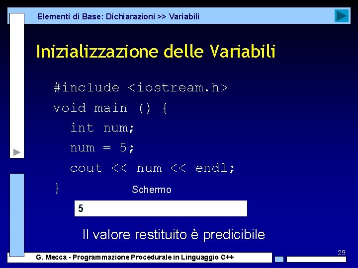 Elementi di Base: Dichiarazioni >> Variabili Inizializzazione delle Variabili #include <iostream. h> void main