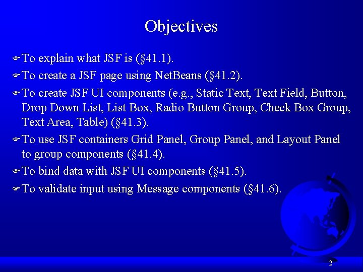Objectives F To explain what JSF is (§ 41. 1). F To create a