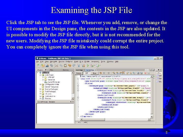 Examining the JSP File Click the JSP tab to see the JSP file. Whenever