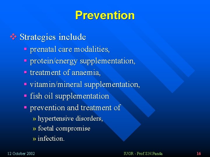 Prevention v Strategies include § prenatal care modalities, § protein/energy supplementation, § treatment of