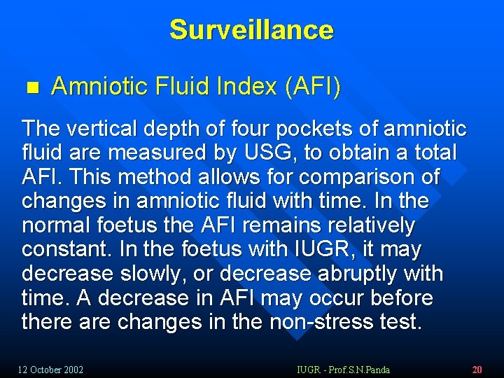 Surveillance n Amniotic Fluid Index (AFI) The vertical depth of four pockets of amniotic