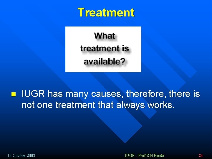 Treatment n IUGR has many causes, therefore, there is not one treatment that always