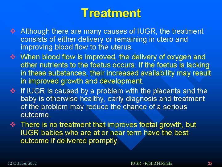 Treatment v Although there are many causes of IUGR, the treatment consists of either