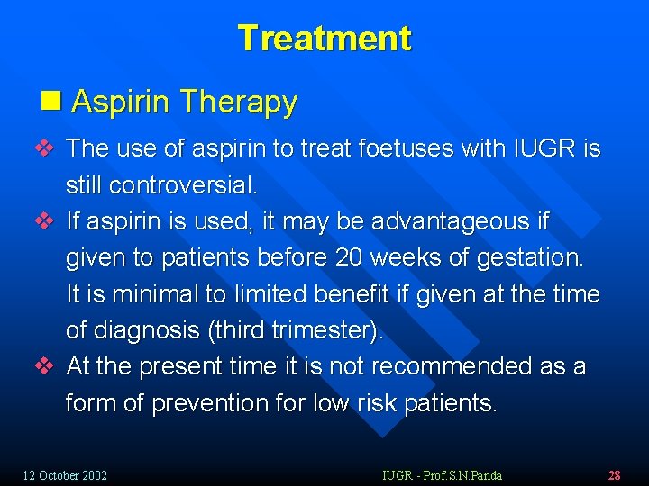 Treatment n Aspirin Therapy v The use of aspirin to treat foetuses with IUGR