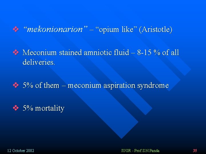 v “mekonionarion” – “opium like” (Aristotle) v Meconium stained amniotic fluid – 8 -15